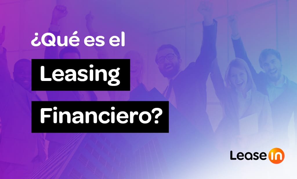 ¿Qué es el leasing financiero y por qué es beneficioso para las empresas?