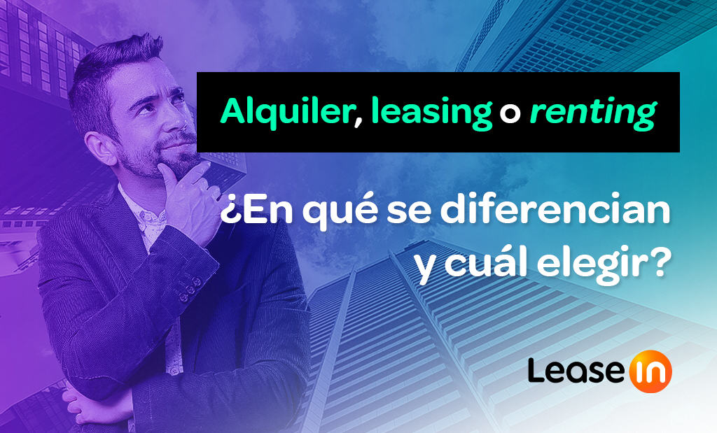 Alquiler, leasing o renting: ¿En qué se diferencian y cuál elegir?