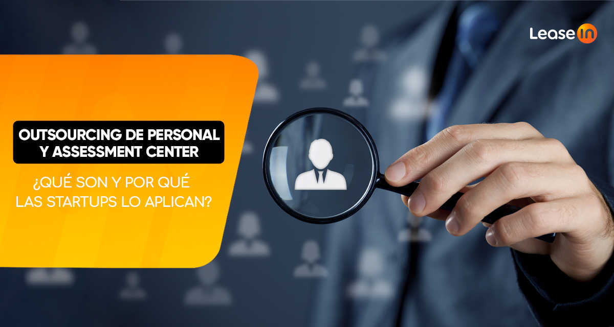 Outsourcing de personal y Assessment Center: ¿Qué son y por qué las startups lo aplican?